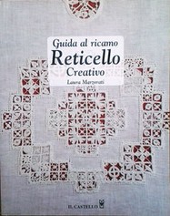 Guida al ricamo. Reticello Creativo -  Laura Marzorati -  2014